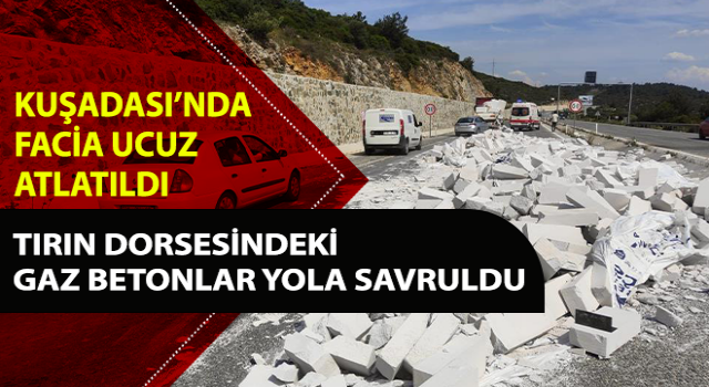 Aydın'da tırın dorsesindeki gaz betonlar yola savruldu