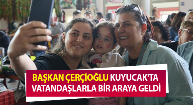 Başkan Çerçioğlu Kuyucak pazarında vatandaşlarla buluştu