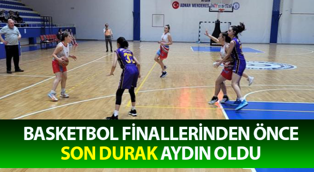 Basketbol finallerinden önce son durak Aydın oldu