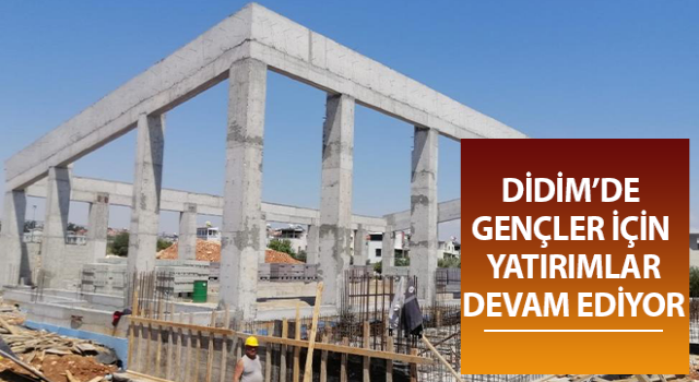 Didimli gençler için yatırımlar sürüyor