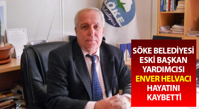 Eski Başkan Yardımcısı Enver Helvacı hayatını kaybetti