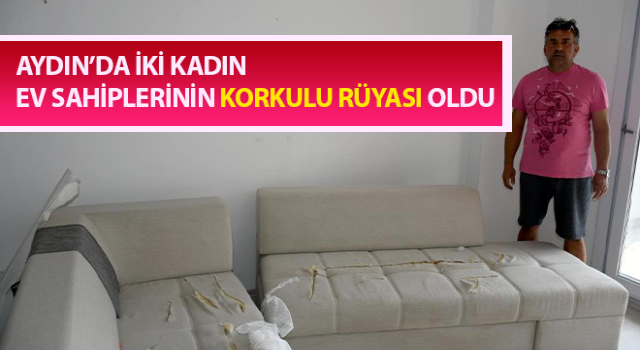 İki kadın ev sahiplerinin korkulu rüyası oldu