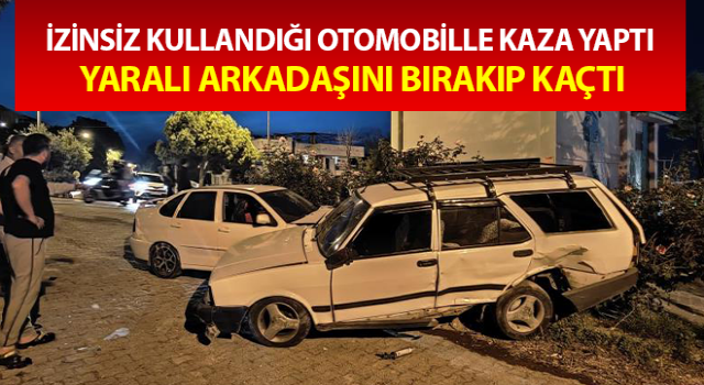 İzinsiz kullandığı otomobille kaza yaptı