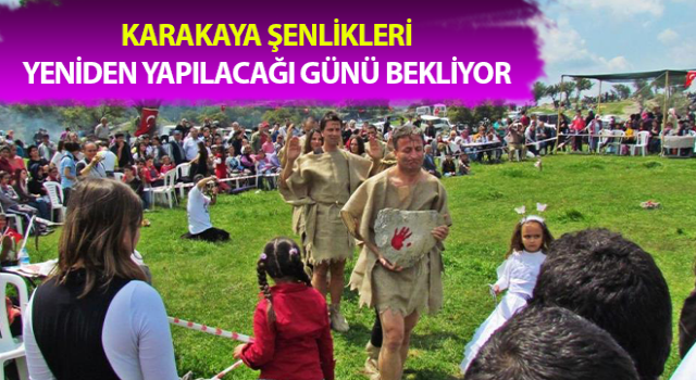 Karakaya Şenlikleri yeniden yapılacağı günü bekliyor