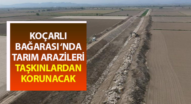 Koçarlı Bağarası taşkınlardan korunacak