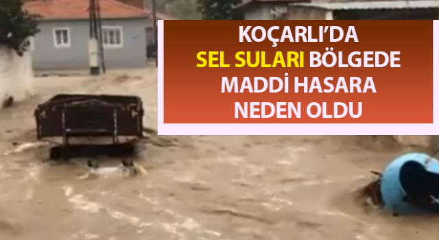 Koçarlı’da sel suları bölgede maddi hasara neden oldu