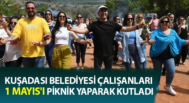 Kuşadası Belediyesi çalışanları 1 Mayıs'ı piknik yaparak kutladı