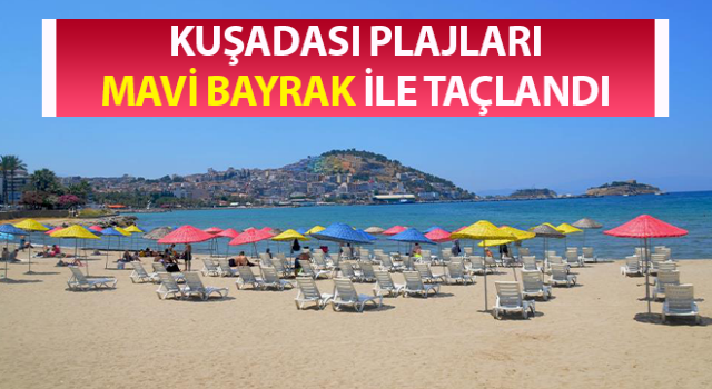 Kuşadası plajları mavi bayrak ile taçlandı