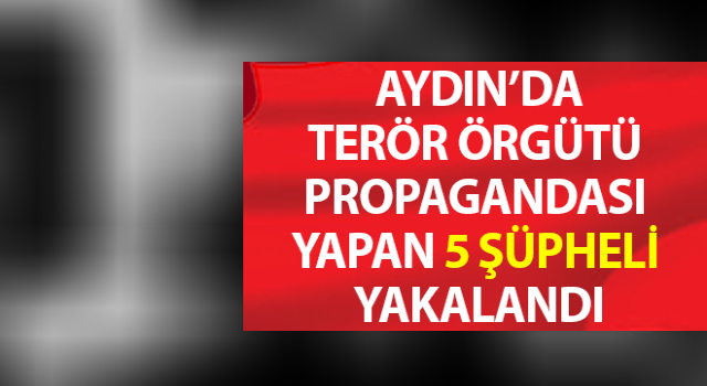 Terör örgütü propagandası yapan 5 şüpheli yakalandı