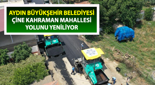 Aydın Büyükşehir Çine Kahraman Mahallesi yolunu yeniliyor