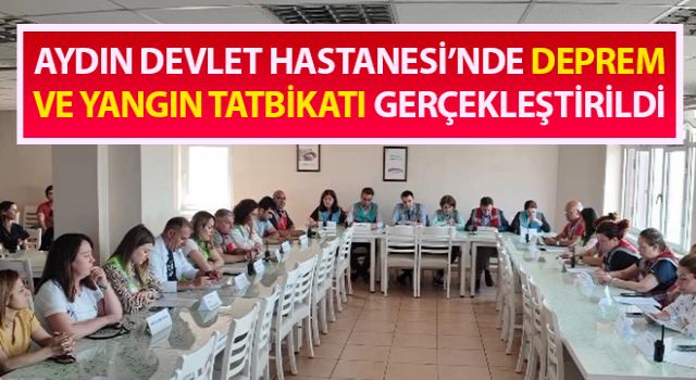 Aydın Devlet Hastanesi’nde yangın ve deprem tatbikatı yapıldı