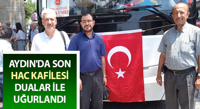 Aydın'da son hac kafilesi dualar ile uğurlandı