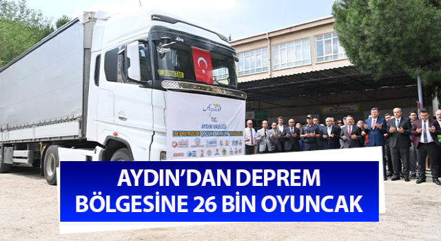 Aydın’dan deprem bölgesine 26 bin oyuncak