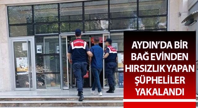 Bağ evinden hırsızlık yapan şüpheliler yakalandı