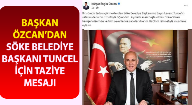 Başkan Özcan’dan Söke Belediye Başkanı Tuncel için taziye mesajı