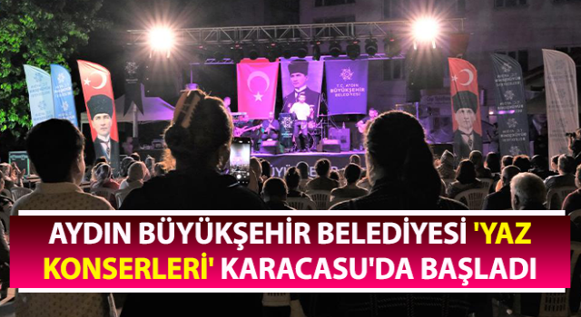 Büyükşehir 'Yaz Konserleri' Karacasu'dan başladı