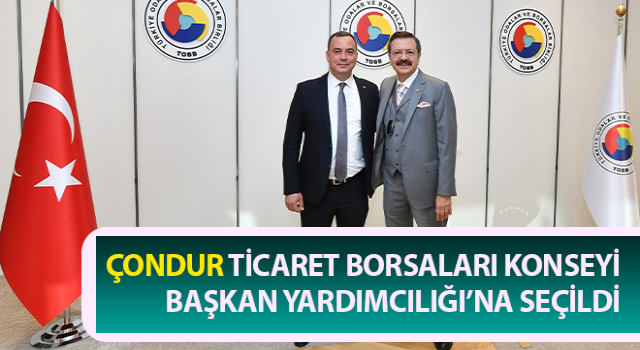 Çondur, Ticaret Borsaları Konseyi Başkan Yardımcılığı’na seçildi