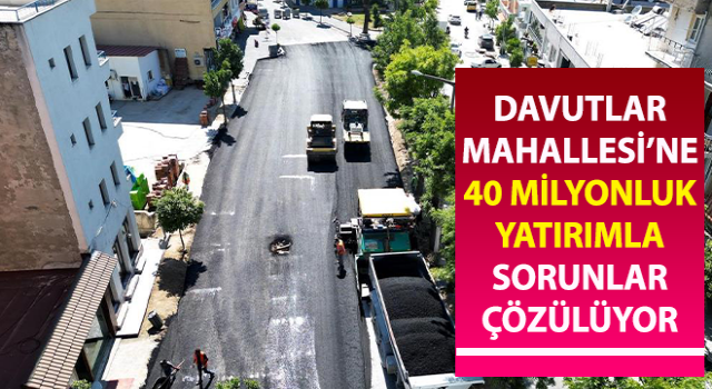 Davutlar Mahallesi’ne 40 milyonluk yatırımla sorunlar çözülüyor