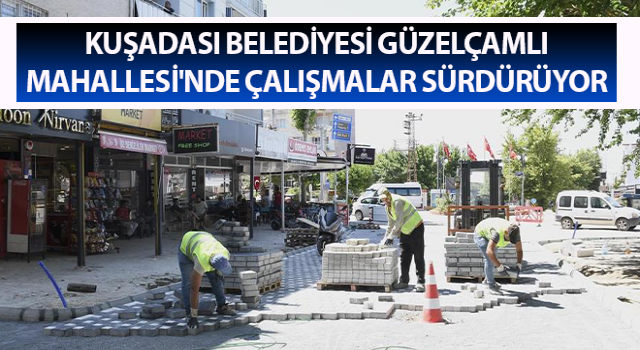 Güzelçamlı Mahallesi'nde çalışmalar sürüyor