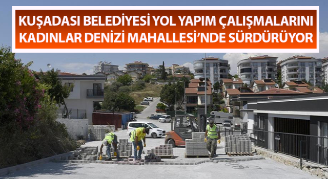 Kadınlar Denizi’nde yol yapım çalışmaları sürüyor