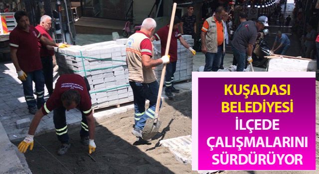 Kuşadası Belediyesi ilçede çalışmalarını sürdürüyor