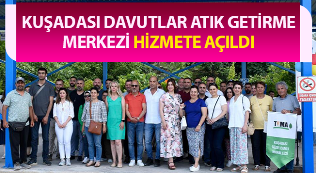 Kuşadası Davutlar Atık Getirme Merkezi hizmete açıldı