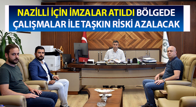 Nazilli için imzalar atıldı, taşkın riski azalacak