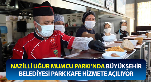 Nazilli Uğur Mumcu Parkı’nda Büyükşehir Belediyesi Park Kafe hizmete açılıyor