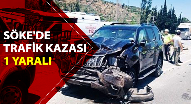 Söke'de trafik kazası: 1 yaralı