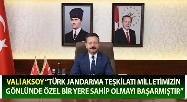 Vali Aksoy: “Türk Jandarma Teşkilatı milletimizin gönlünde özel bir yere sahip olmayı başarmıştır”