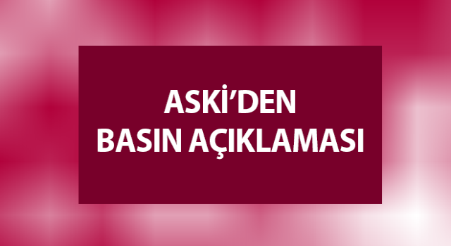 ASKİ’den basın açıklaması