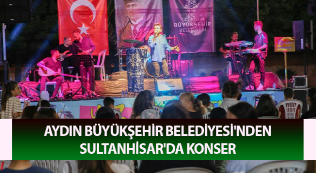 Aydın Büyükşehir Belediyesi'nden Sultanhisar'da konser