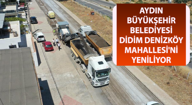 Aydın Büyükşehir Didim Denizköy Mahallesi'ni yeniliyor