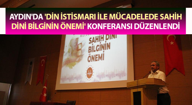 Aydın'da 'Din İstismarı İle Mücadelede Sahih Dini Bilginin Önemi' konferansı düzenlendi