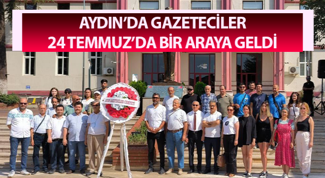 Aydın’da gazeteciler 24 Temmuz’da bir araya geldi