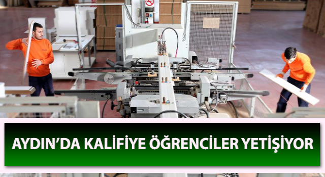 Aydın’da kalifiye öğrenciler yetişiyor