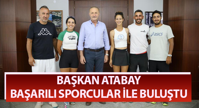 Başkan Atabay başarılı sporcular ile buluştu