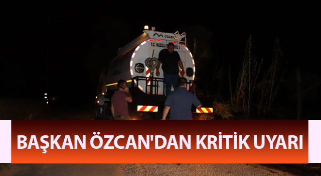 Başkan Özcan'dan kritik uyarı