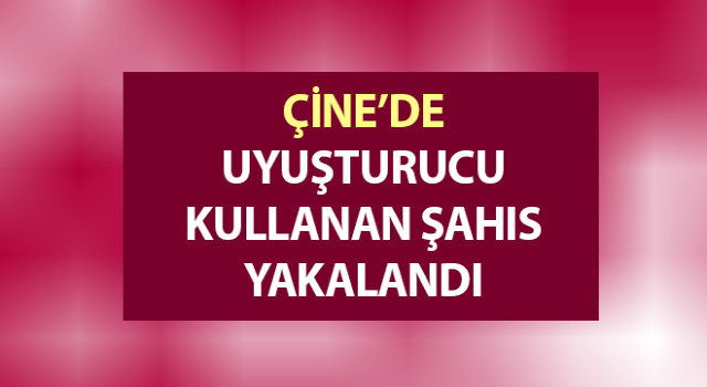 Çine’de uyuşturucu kullanan şahıs yakalandı