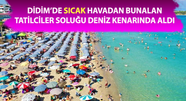 Didim’de sıcak havalar bunalttı