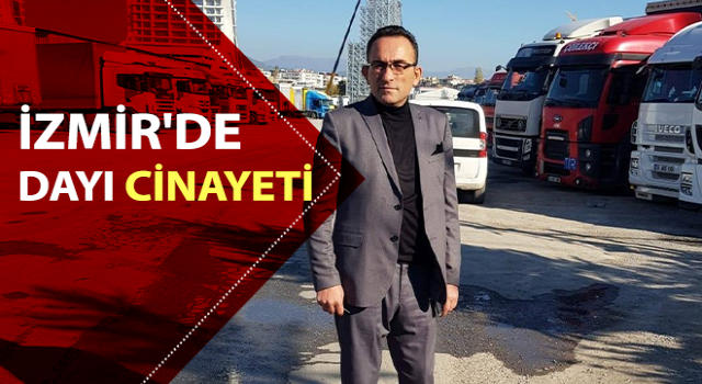 İzmir'de dayı cinayeti