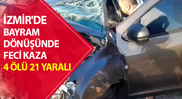 İzmir’de feci kaza: 4 ölü, 21 yaralı