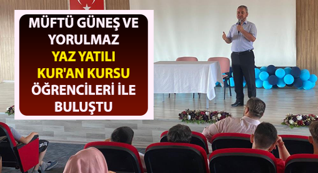 Müftü Güneş, Yaz Yatılı Kur'an Kursu öğrencileri ile buluştu