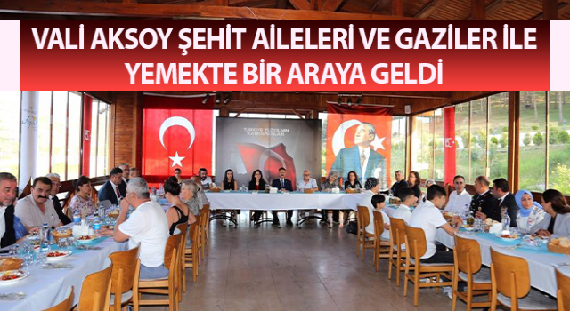 Vali Aksoy şehit aileleri ve gaziler ile bir araya geldi