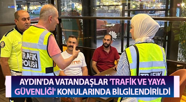 Vatandaşlar 'trafik ve yaya güvenliği' konusunda bilgilendirdi