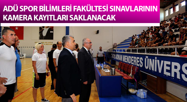 ADÜ Spor Bilimleri Fakültesi sınavlarının kamera kayıtları saklanacak