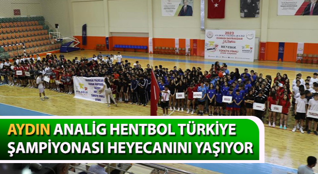 Aydın, ANALİG Hentbol Türkiye Şampiyonası heyecanını yaşıyor