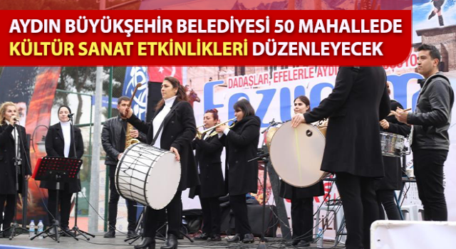 Büyükşehir 50 mahallede kültür sanat etkinlikleri düzenleyecek