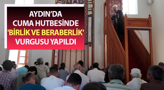 Cuma hutbesinde 'birlik ve beraberlik' vurgusu yapıldı