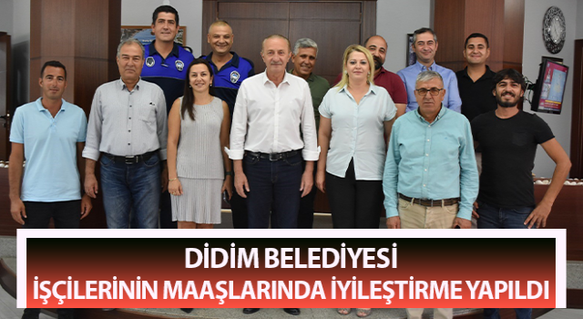 Didim Belediyesi işçilerinin maaşlarında iyileştirme yapıldı